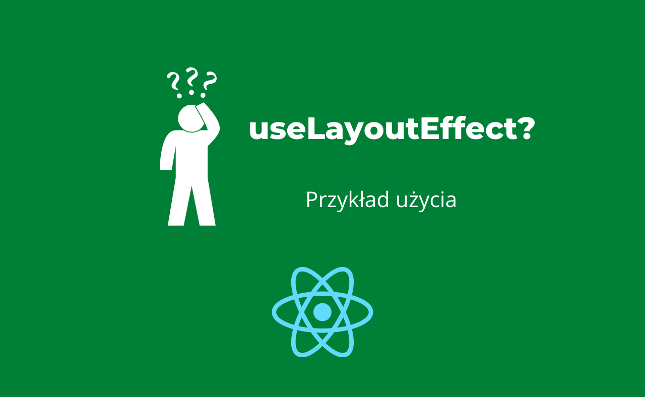 Sprawdź, do czego może Ci sie przydać hook useLayoutEffect!
