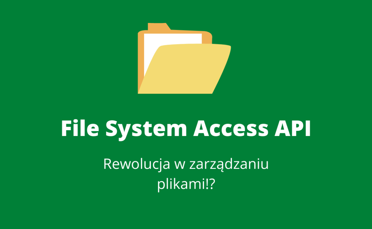 Obsługuj pliki lepiej dzięki File System Access Api