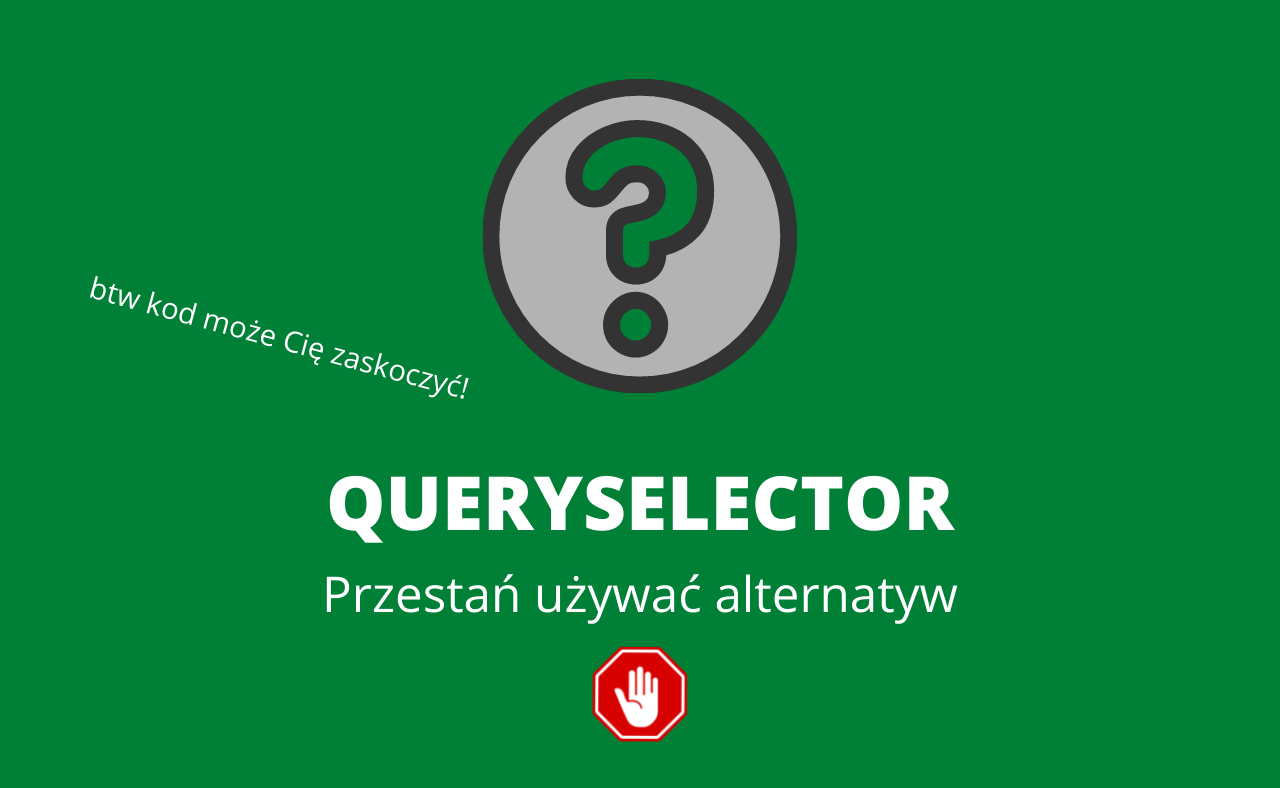 Poznaj querySelector i przestań używać getElementsBy…