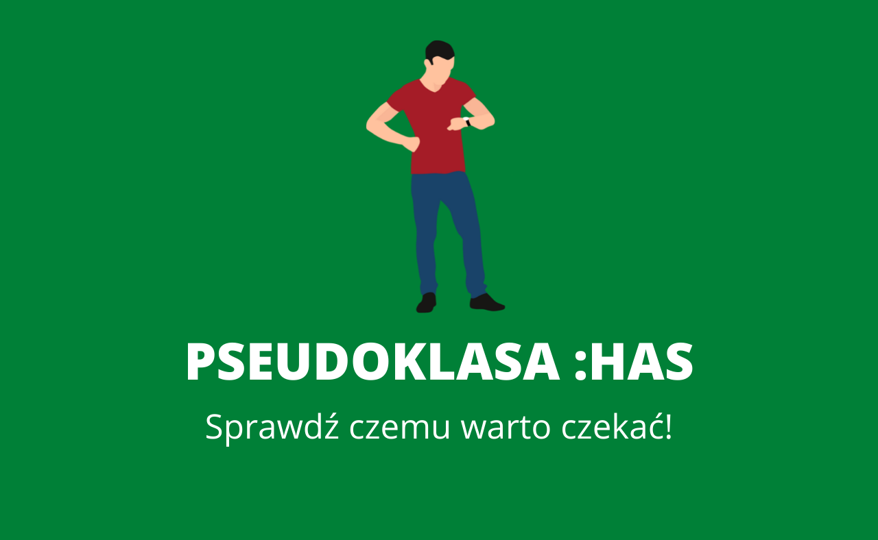 Dowiedz się czemu warto czekać na pseudoklasę :has!