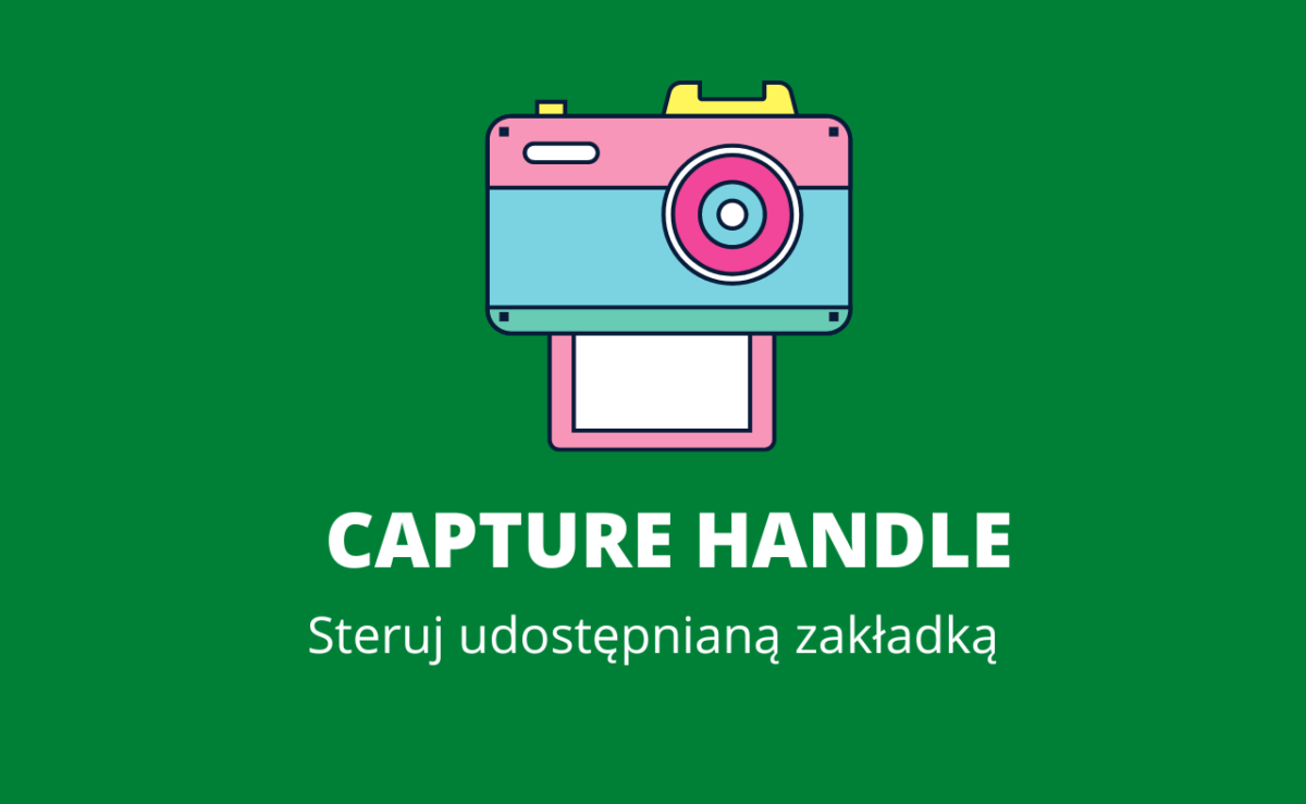 Użyj Capture Handle do wsparcia sterowania udostępnianą zakładką!